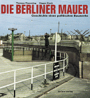 Die Berliner Mauer, Geschichte eines politischen Bauwerks